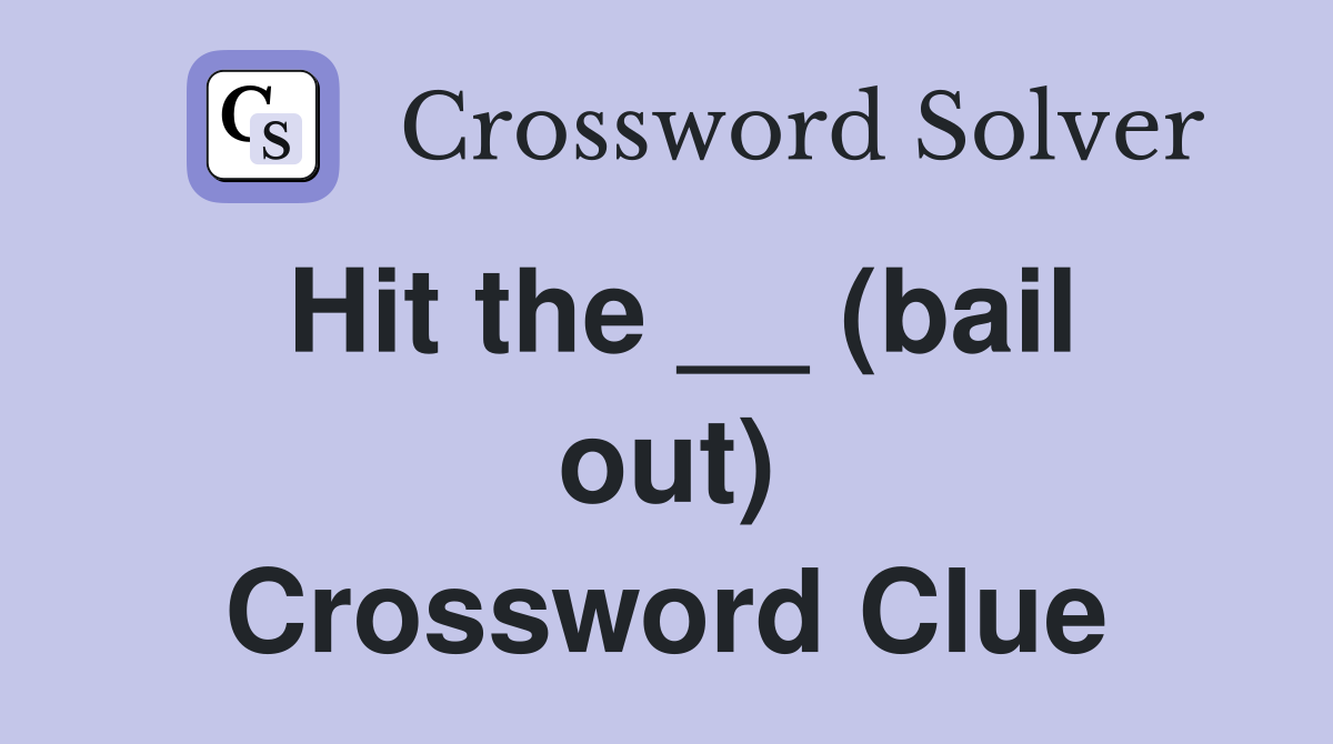 Hit the __ (bail out) Crossword Clue
