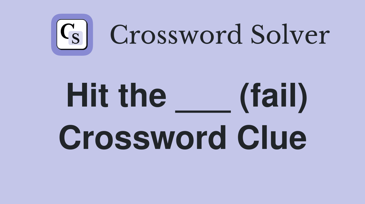 Hit the ___ (fail) Crossword Clue