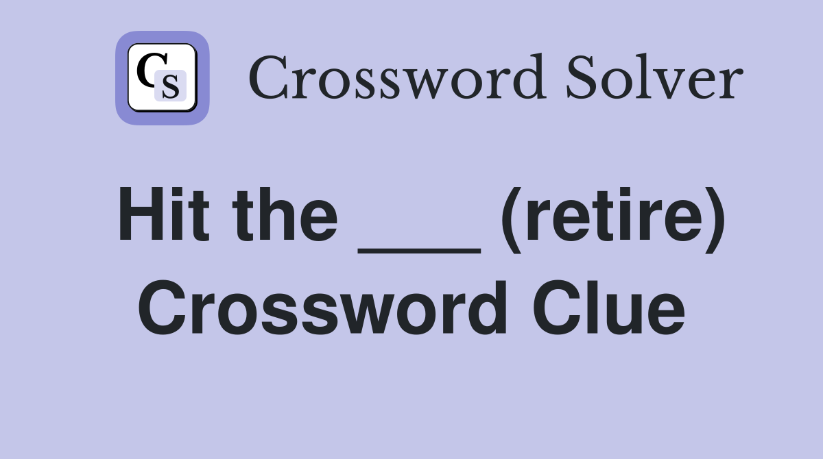 Hit the ___ (retire) Crossword Clue