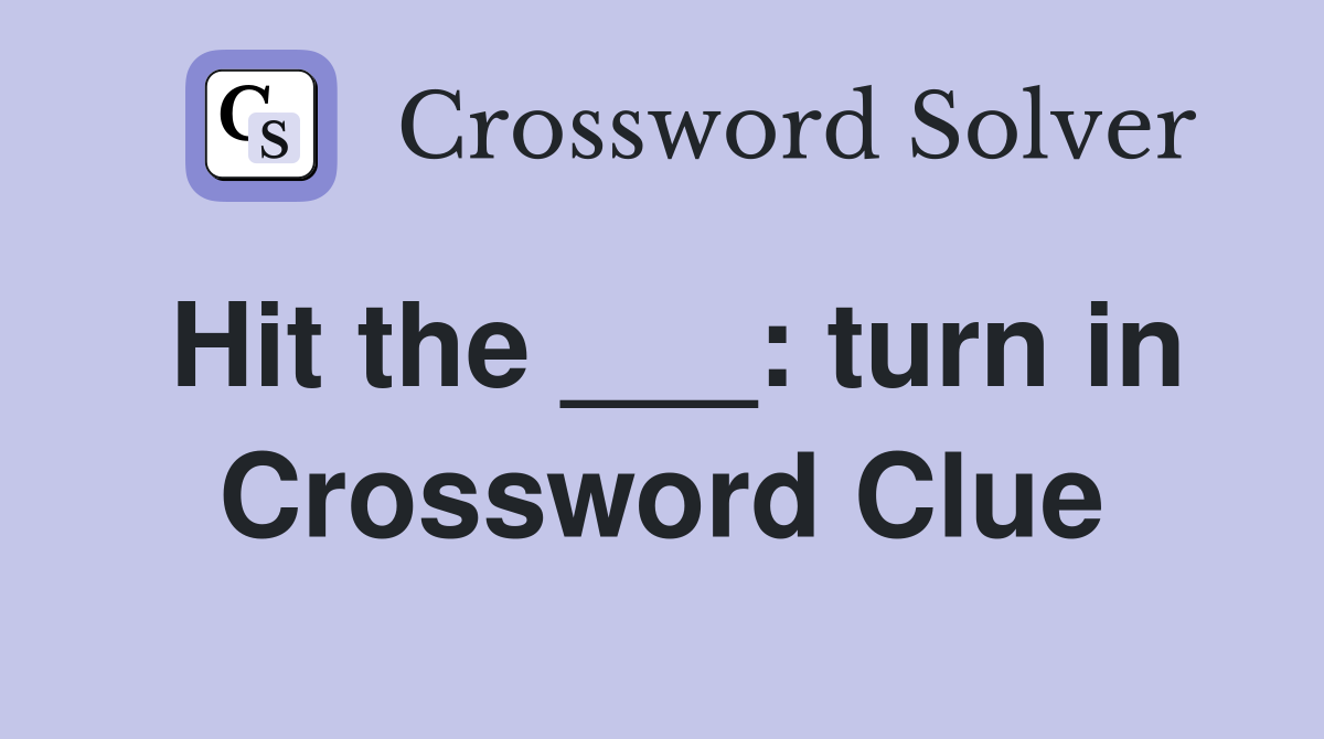 Hit the ___: turn in Crossword Clue