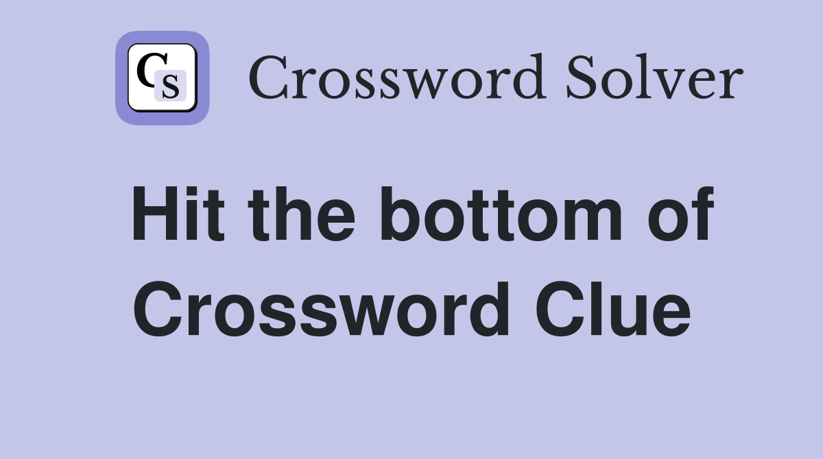 Hit the bottom of Crossword Clue