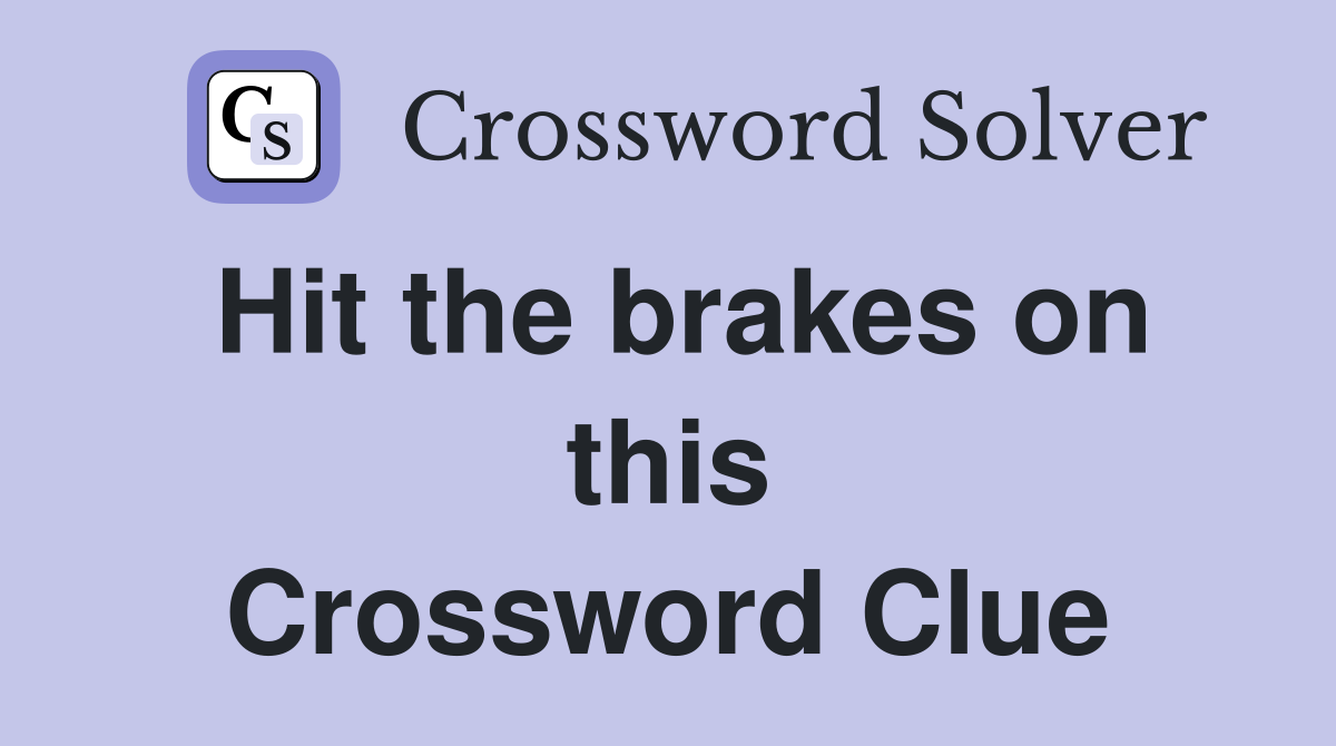 Hit the brakes on this Crossword Clue