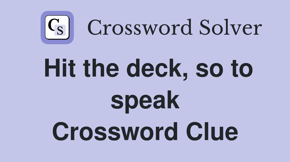 Hit the deck, so to speak Crossword Clue