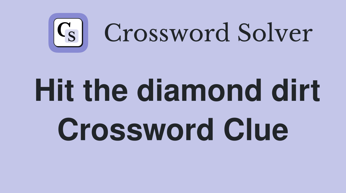 Hit the diamond dirt Crossword Clue