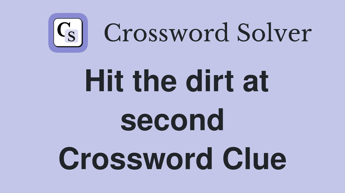 Hit the dirt at second Crossword Clue