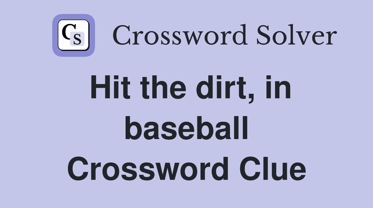 Hit the dirt, in baseball Crossword Clue