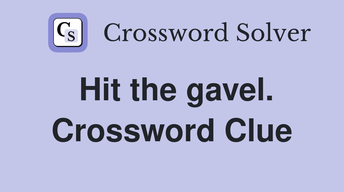 Hit the gavel. Crossword Clue