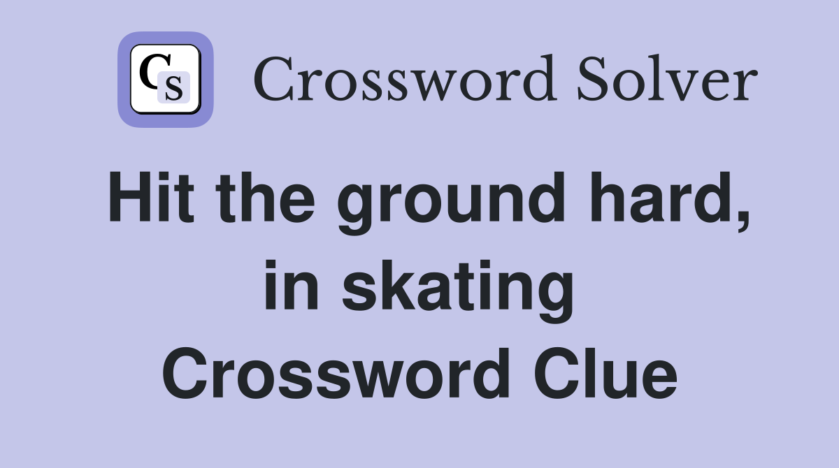 Hit the ground hard, in skating Crossword Clue