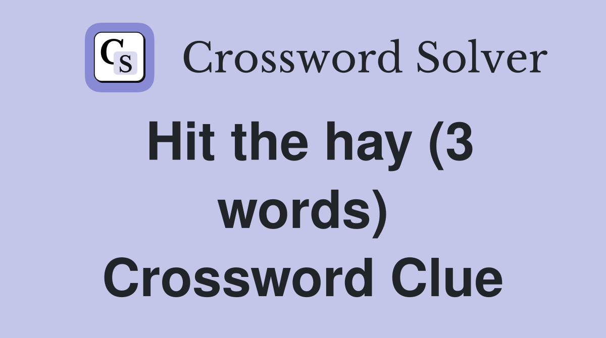Hit the hay (3 words) Crossword Clue