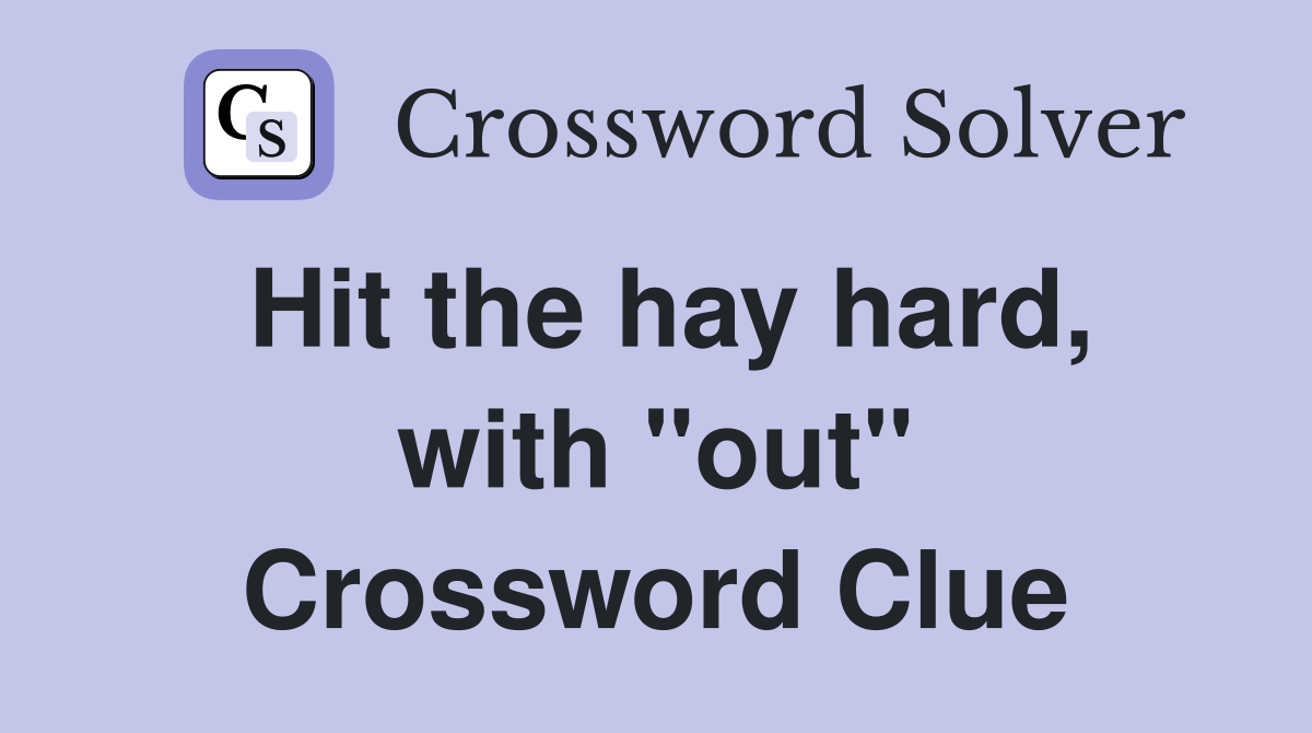 Hit the hay hard, with "out" Crossword Clue