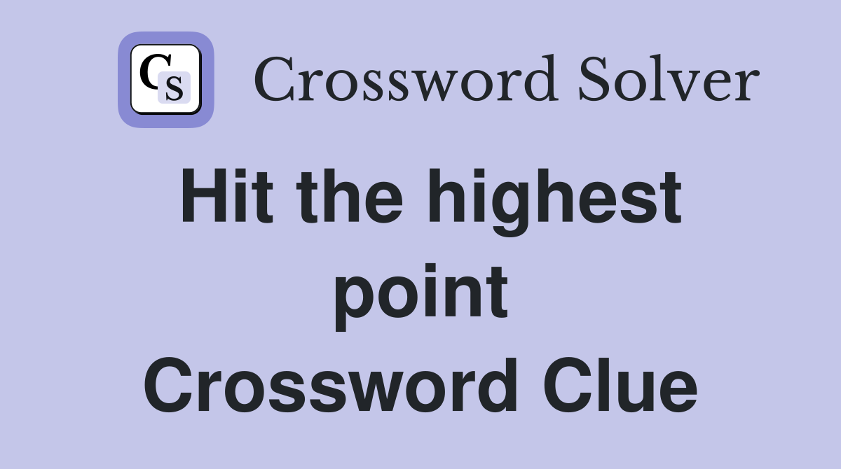 Hit the highest point Crossword Clue