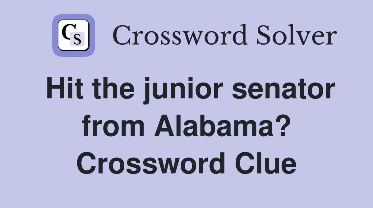 Hit the junior senator from Alabama? Crossword Clue