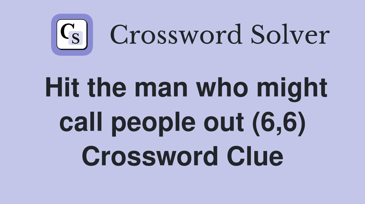 Hit the man who might call people out (6,6) Crossword Clue