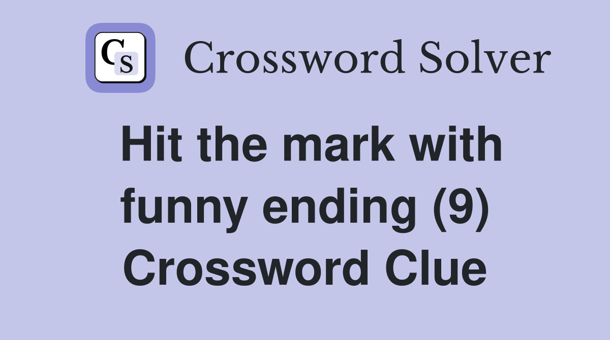 Hit the mark with funny ending (9) Crossword Clue