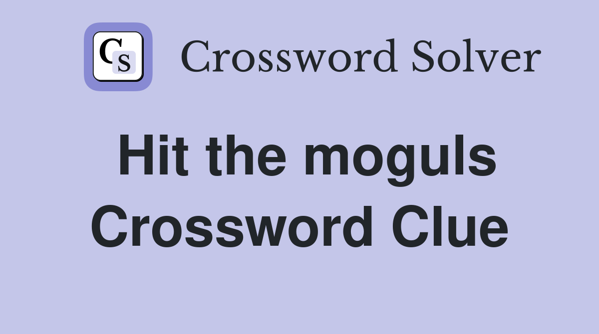 Hit the moguls Crossword Clue