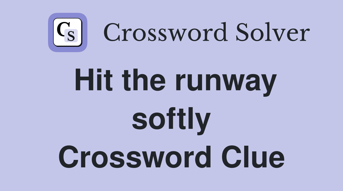 Hit the runway softly Crossword Clue