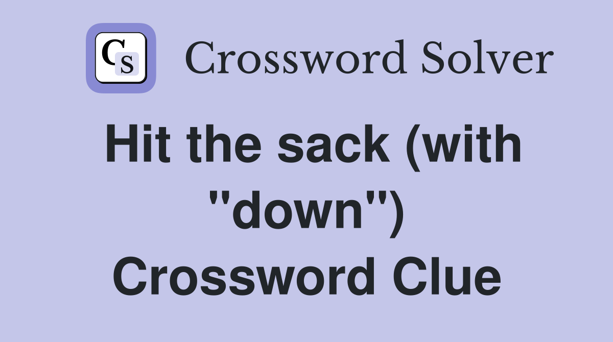 Hit the sack (with "down") Crossword Clue