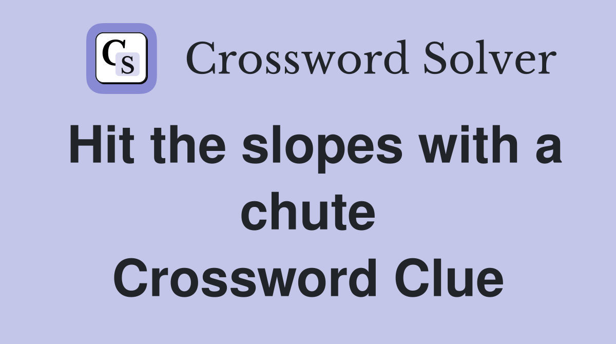 Hit the slopes with a chute Crossword Clue