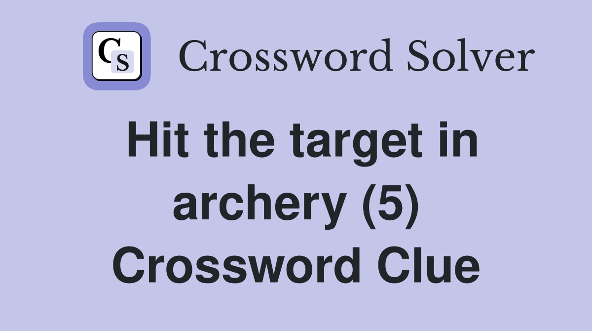 Hit the target in archery (5) Crossword Clue