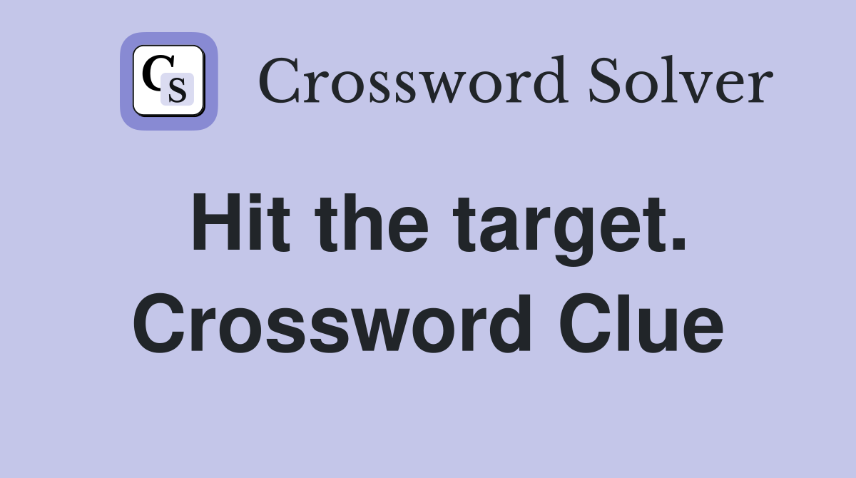 Hit the target. Crossword Clue
