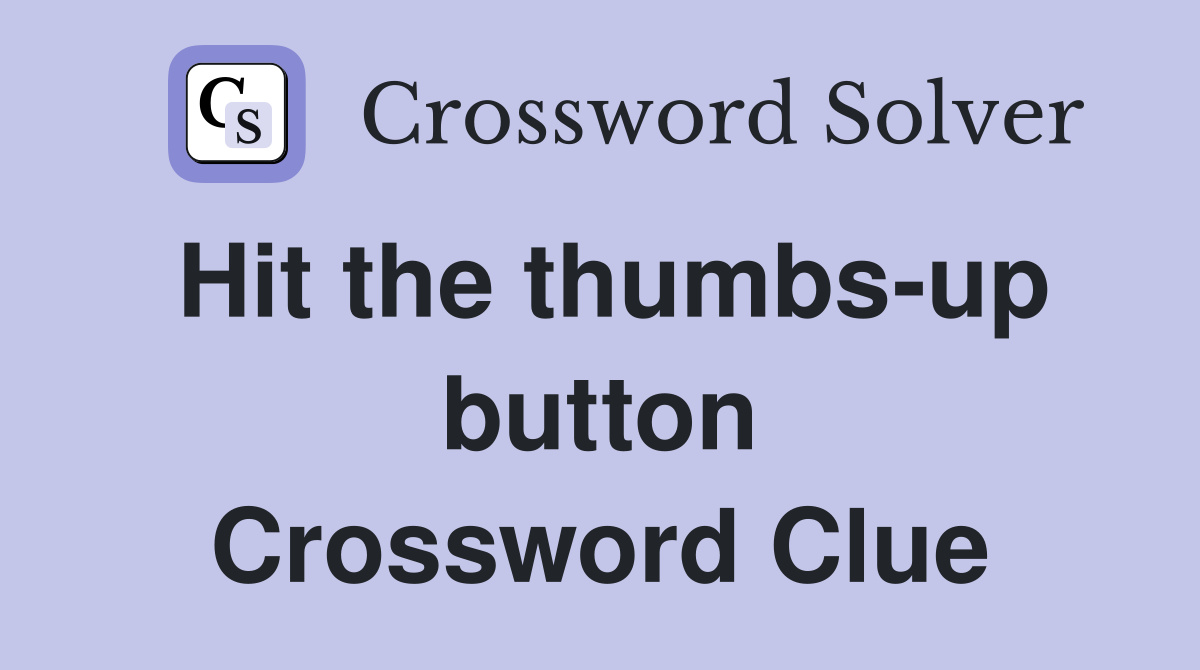 Hit the thumbs-up button Crossword Clue