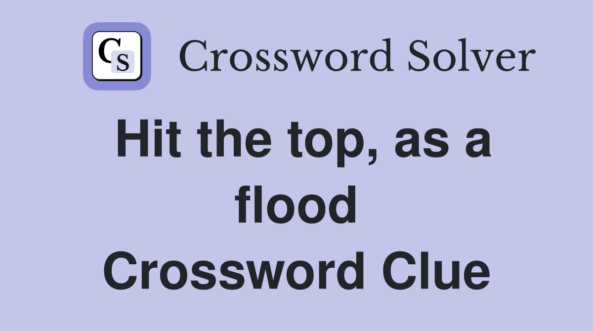 Hit the top, as a flood Crossword Clue