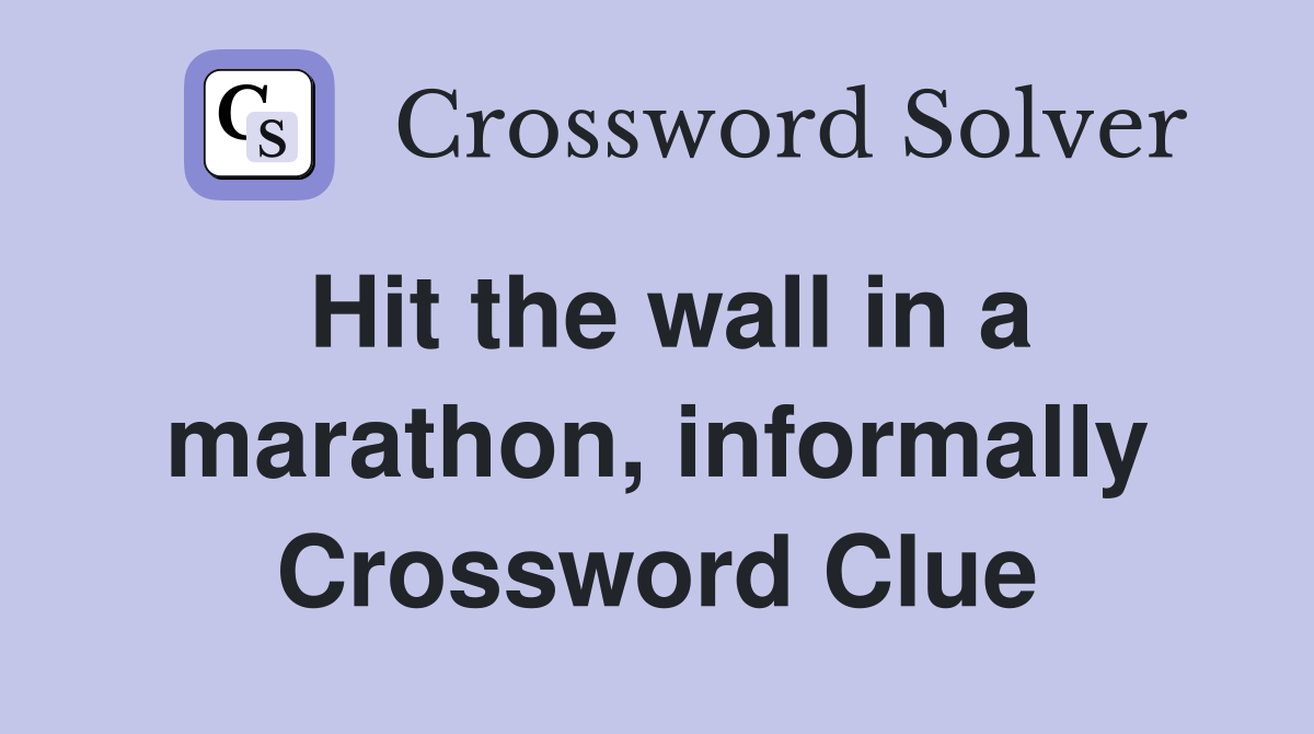 Hit the wall in a marathon, informally Crossword Clue