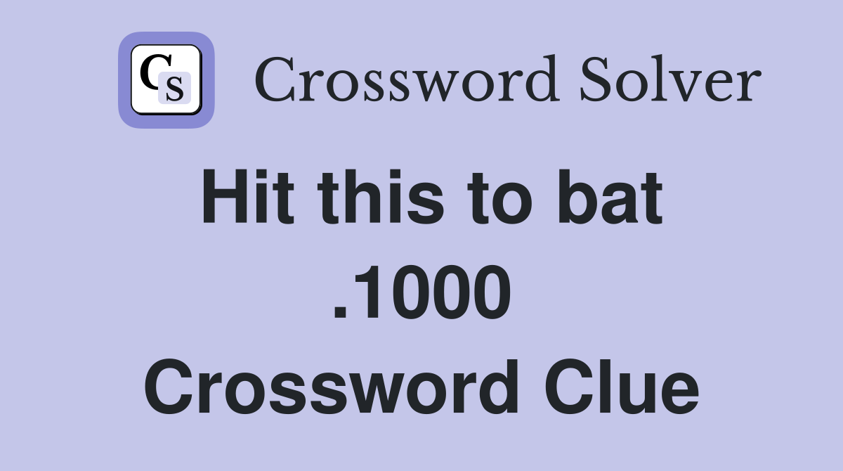 Hit this to bat .1000 Crossword Clue