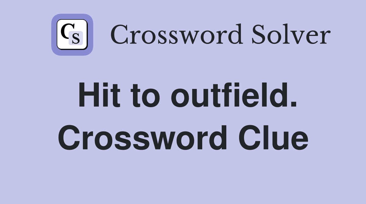 Hit to outfield. Crossword Clue