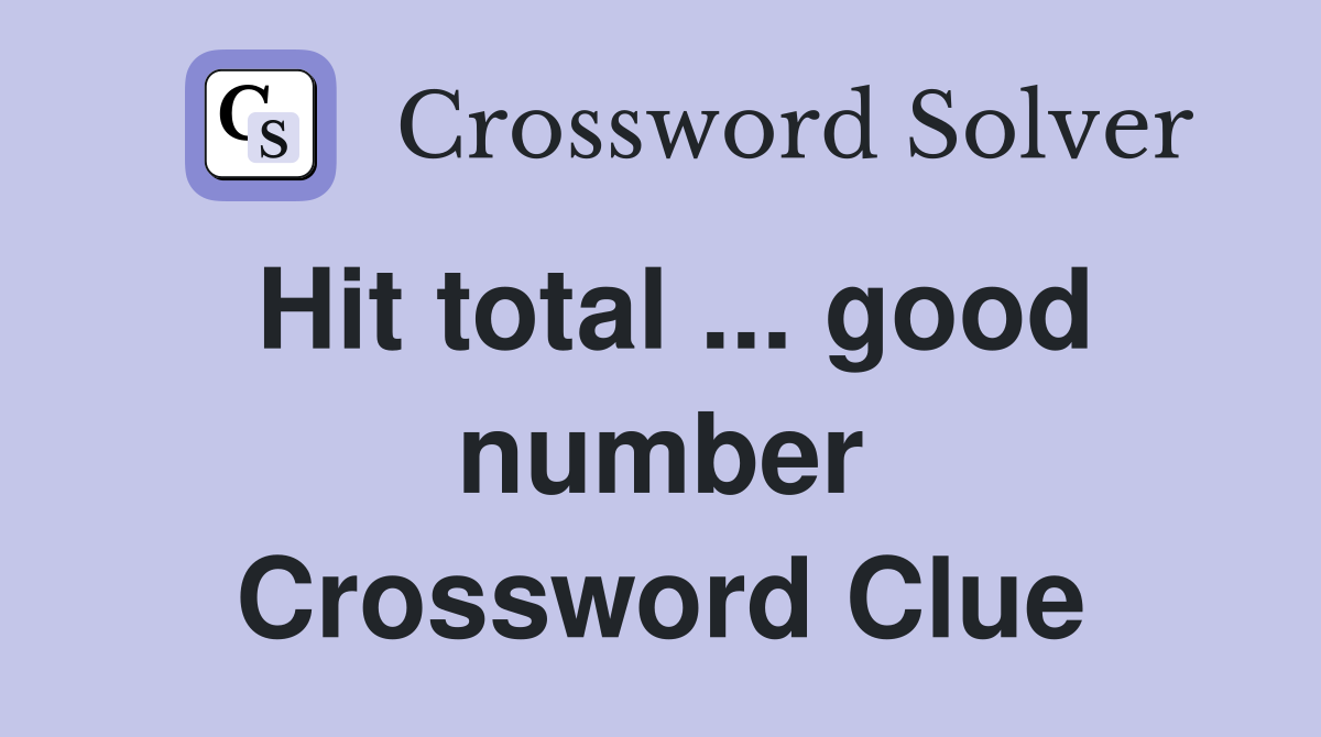 Hit total ... good number Crossword Clue
