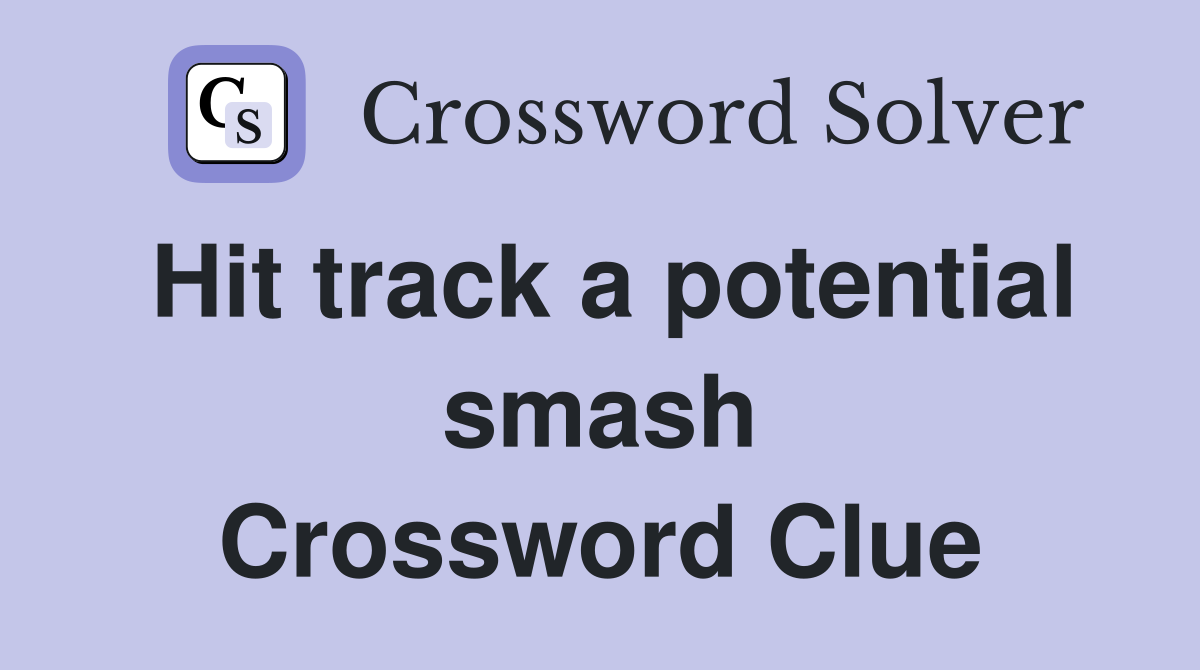 Hit track a potential smash Crossword Clue