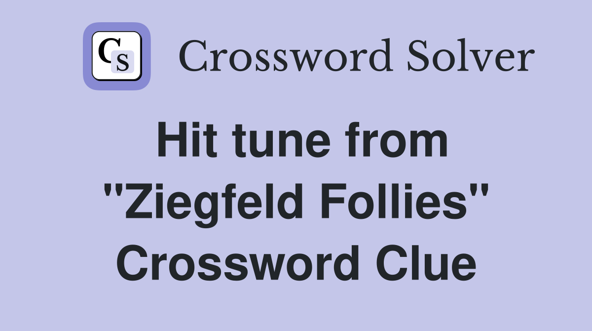 Hit tune from "Ziegfeld Follies" Crossword Clue