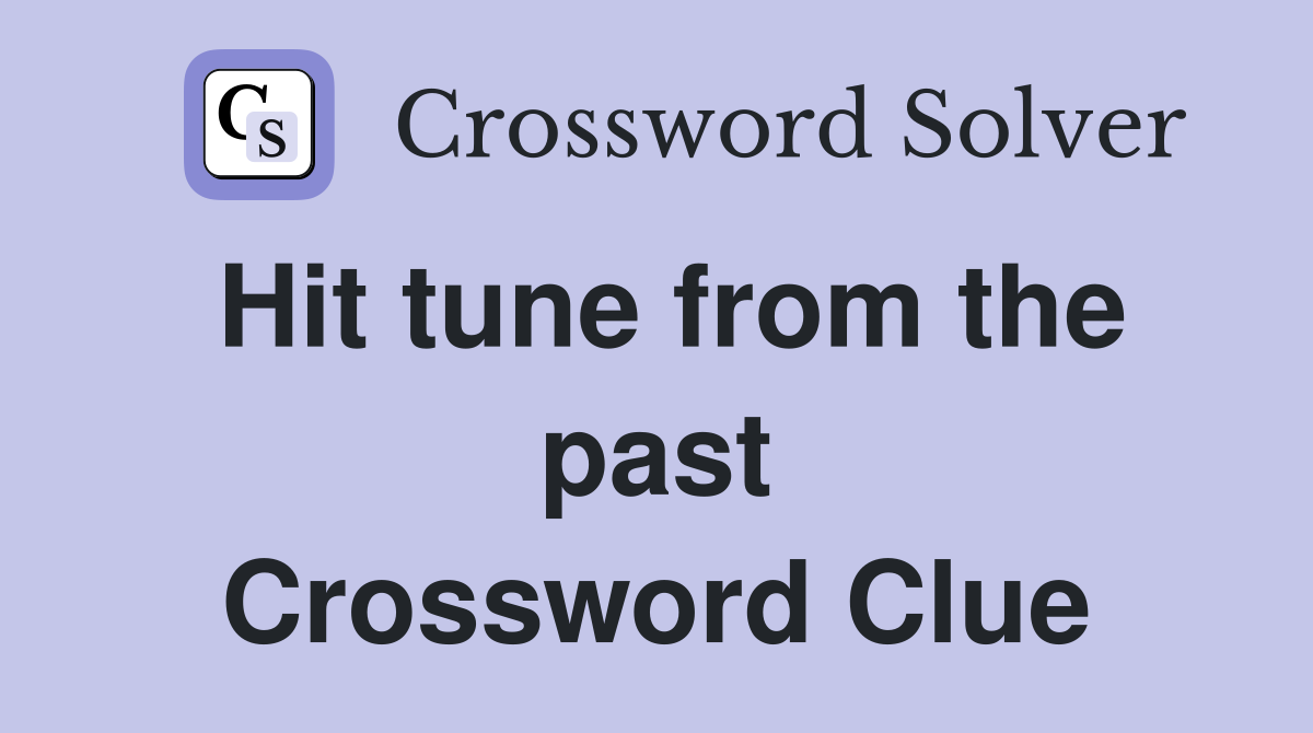 Hit tune from the past Crossword Clue