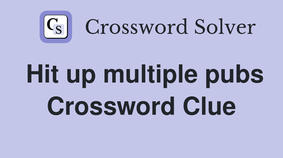 Hit up multiple pubs Crossword Clue