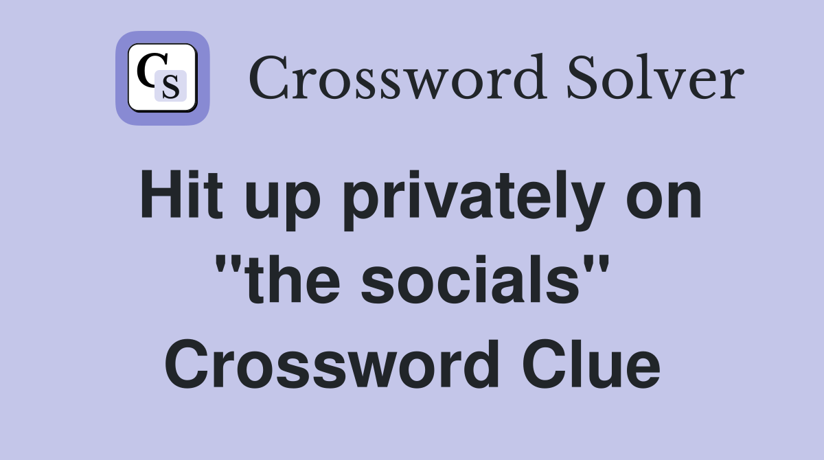Hit up privately on "the socials" Crossword Clue