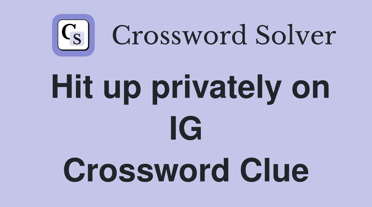 Hit up privately on IG Crossword Clue