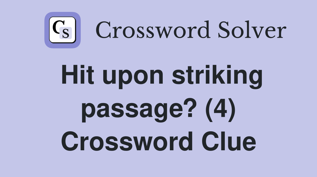 Hit upon striking passage? (4) Crossword Clue