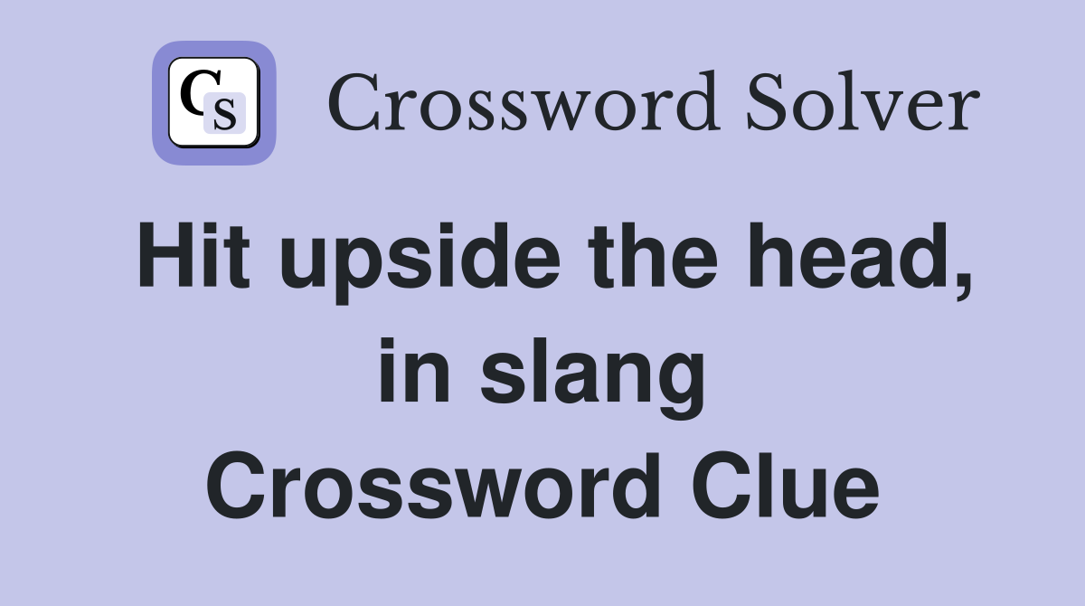 Hit upside the head, in slang Crossword Clue