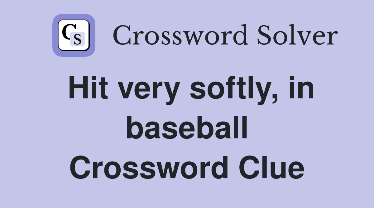 Hit very softly, in baseball Crossword Clue