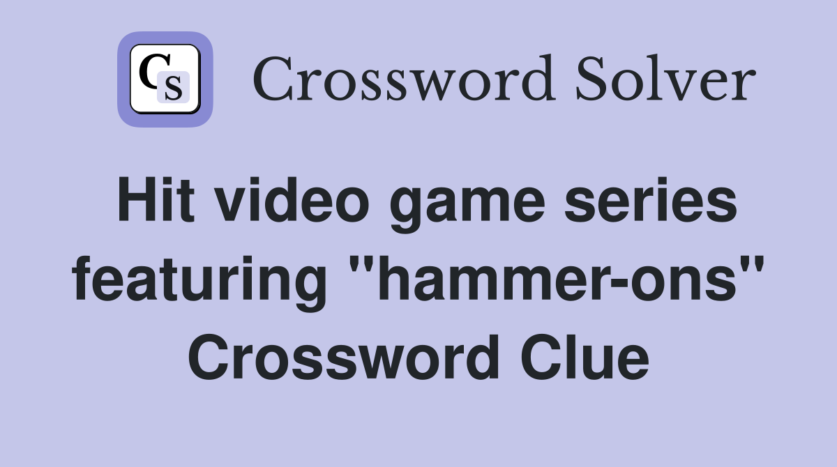Hit video game series featuring "hammer-ons" Crossword Clue