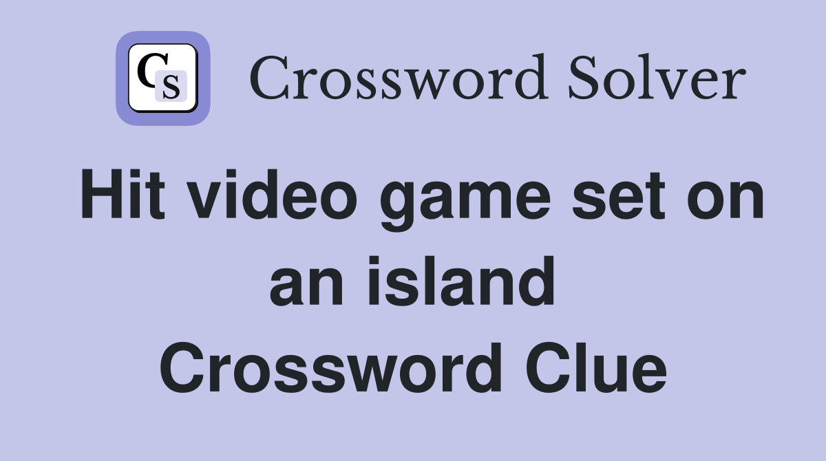 Hit video game set on an island Crossword Clue