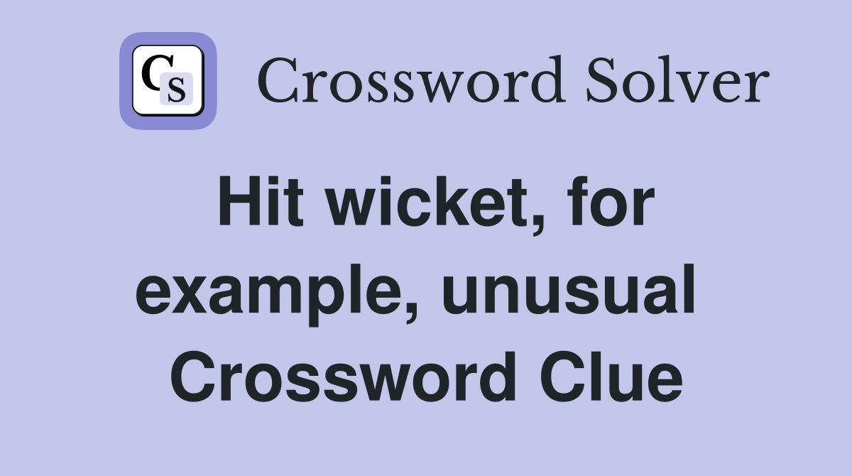 Hit wicket, for example, unusual  Crossword Clue