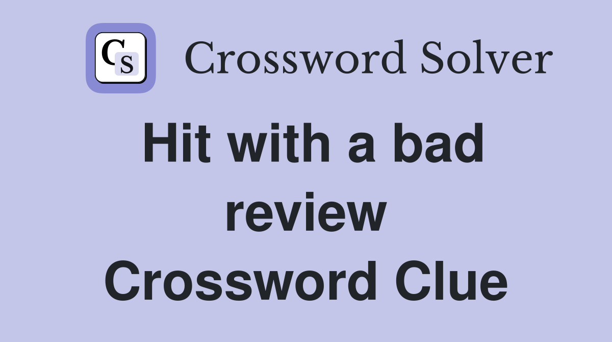 Hit with a bad review Crossword Clue