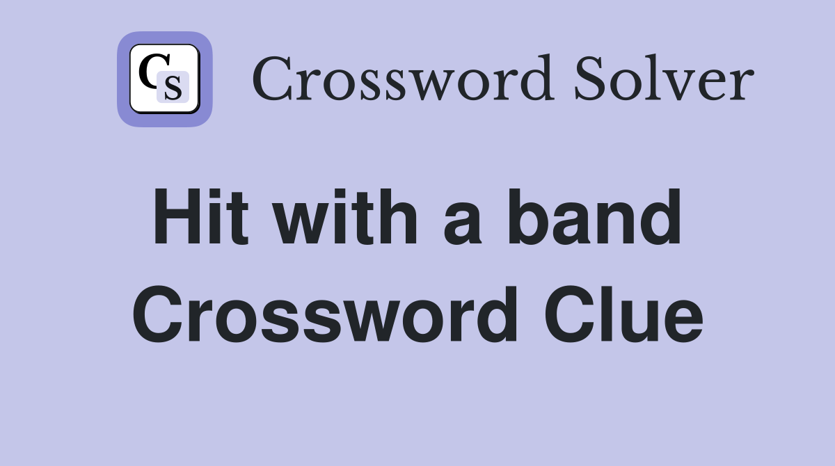 Hit with a band  Crossword Clue