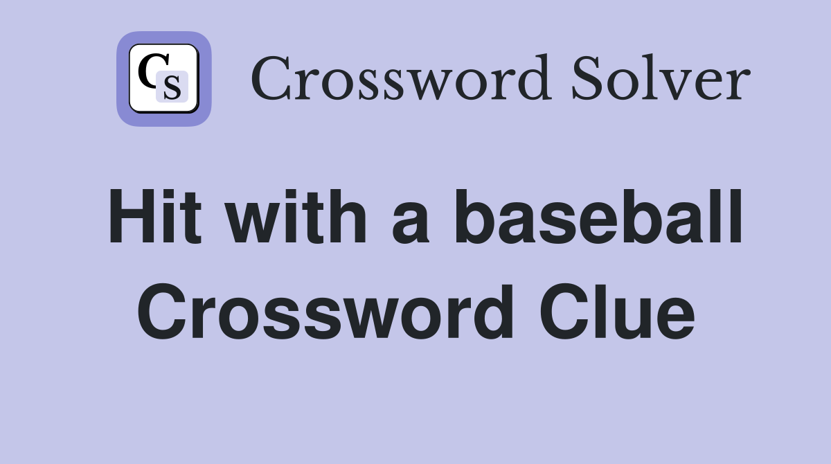 Hit with a baseball Crossword Clue