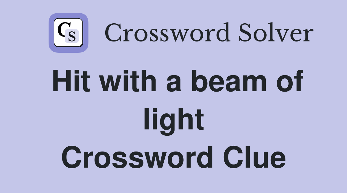 Hit with a beam of light Crossword Clue