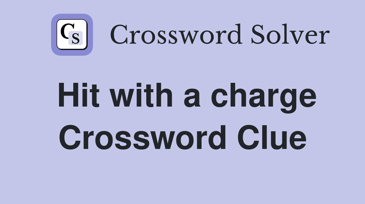 Hit with a charge Crossword Clue