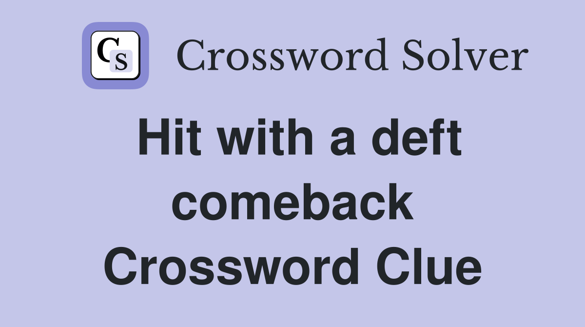 Hit with a deft comeback Crossword Clue