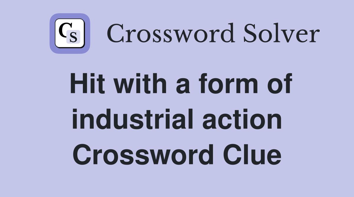 Hit with a form of industrial action Crossword Clue