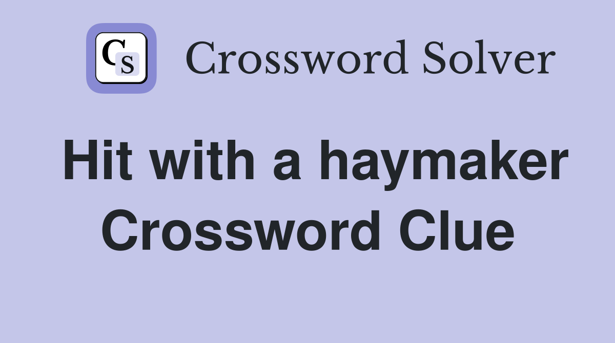 Hit with a haymaker Crossword Clue